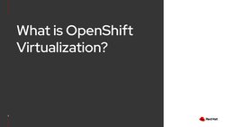 What is OpenShift 
Virtualization?
5

