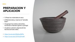 PREPARACION Y 
APLICACION
• 1) Pesar los materiales en seco
• 2) Mortereralos y reservar el "esmalte
base "
• 3) agregar los