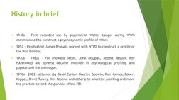 History in brief

1940s – First recorded use by psychiatrist Walter Langer during WWII 
commissioned to construct a psychody