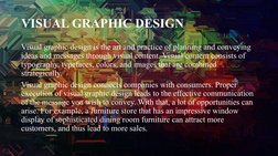 VISUAL GRAPHIC DESIGN
Visual graphic design is the art and practice of planning and conveying 
ideas and messages through vis