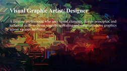Visual Graphic Artist/ Designer
A creative professional who uses visual elements, design principles, and 
technical skills to