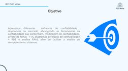 Objetivo
Apresentar diferentes  softwares de confiabilidade  
disponíveis no mercado, abrangendo as ferramentas da 
confiabil