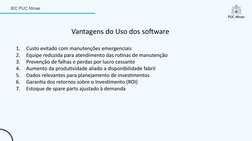 Vantagens do Uso dos software 
1.
Custo evitado com manutenções emergenciais
2.
Equipe reduzida para atendimento das rotinas