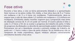 Fase ativa
Durante a fase ativa, o colo se torna plenamente dilatado e a apresentação
fetal insinua-se na pelve média. Em méd
