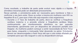 Como resultado, o trabalho de parto pode evoluir mais rápido e o líquido
amniótico meconial pode ser detectado precocemente.