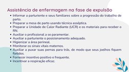 Informar a parturiente e seus familiares sobre a progressão do trabalho de
parto.
Preparar a mesa de parto usando técnica ass