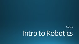 Intro to Robotics
CS312
