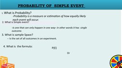  
PROBABILITY OF  SIMPLE EVENT 
 
1. What is Probability?
-Probability is a measure or estimation of how equally likely 
each