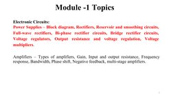 Module -1 Topics 
Electronic Circuits:
Power Supplies – Block diagram, Rectifiers, Reservoir and smoothing circuits, 
Full-wa