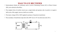 HALF WAVE RECTIFIER  
• Semiconductor diodes are commonly used to convert Alternating Current (AC) to Direct Current 
(DC), a