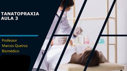 TANATOPRAXIA
AULA 
3
Professor
Marcos Queiroz
Biomédico
Biomédico
