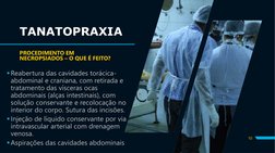 TANATOPRAXIA
PROCEDIMENTO EM 
NECROPSIADOS – O QUE É FEITO?
Reabertura das cavidades torácica-
abdominal e craniana, com ret