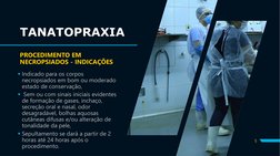 TANATOPRAXIA
PROCEDIMENTO EM 
NECROPSIADOS - INDICAÇÕES
Indicado para os corpos 
necropsiados em bom ou moderado 
estado de