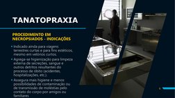 TANATOPRAXIA
PROCEDIMENTO EM 
NECROPSIADOS - INDICAÇÕES
Indicado ainda para viagens 
terrestres curtas e para fins estéticos