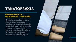 TANATOPRAXIA
PROCEDIMENTO EM 
NECROPSIADOS - INDICAÇÕES
A aspiração ajuda a evitar a 
formação de gases em 
abdômen e tórax,