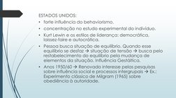 ESTADOS UNIDOS:
• forte influência do behaviorismo.
• concentração no estudo experimental do indivíduo.
• Kurt Lewin e os est