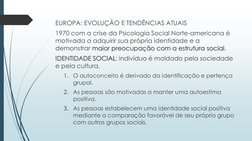 EUROPA: EVOLUÇÃO E TENDÊNCIAS ATUAIS
1970 com a crise da Psicologia Social Norte-americana é 
motivada a adquirir sua própria