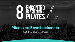 Pilates no Envelhecimento
Prof. Dra. Gabrielle Pucci
