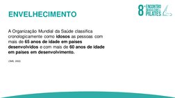 A Organização Mundial da Saúde classifica
cronologicamente como idosos as pessoas com 
mais de 65 anos de idade em países
des