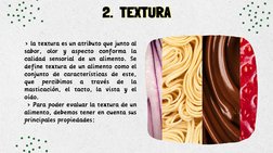 > la textura es un atributo que junto al
sabor, olor y aspecto conforma la
calidad sensorial de un alimento. Se
define textur