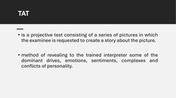 TAT
• is a projective test consisting of a series of pictures in which
the examinee is requested to create a story about the