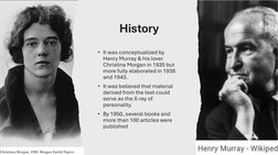 History
• It was conceptualized by 
Henry Murray & his lover 
Christina Morgan in 1935 but 
more fully elaborated in 1938 
an