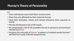 Murray’s Theory of Personality 
• How individuals react with their environment.
• How they are affected by their external for