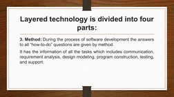 Layered technology is divided into four 
parts:
3. Method: During the process of software development the answers 
to all “ho