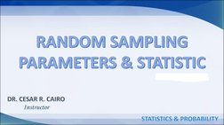 STATISTICS & PROBABILITYRANDOM SAMPLINGPARAMETERS & STATISTICDR. CESAR R. CAIROInstructor
March 21, 2023
