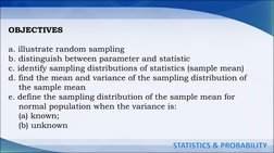 STATISTICS & PROBABILITY
OBJECTIVES
a. illustrate random sampling
b. distinguish between parameter and statistic
c. identify