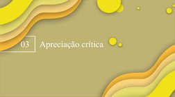          
Apreciação crítica
03
