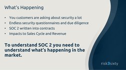 What’s Happening
•
You customers are asking about security a lot
•
Endless security questionnaires and due diligence
•
SOC 2