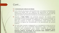 Cont…
A Administração Indirecta do Estado
É um conjunto de pessoas administrativa que, vinculadas à Administração
Directa d