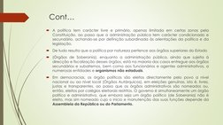 Cont…

A política tem carácter livre e primário, apenas limitada em certas zonas pela
Constituição, ao passo que a administr
