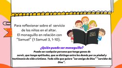 Para reflexionar sobre el  servicio
de los niños en el altar. 
El monaguillo en relación con
“Samuel” (1 Samuel 3, 1-10).  
¿