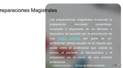 Las preparaciones magistrales involucran la 
preparación, 
mezclado, 
ensamblaje, 
envasado y etiquetado de un fármaco o 
dis