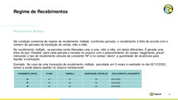 Regime de Recebimentos
6
Recebimento Múltiplo​
Na condição comercial de regime de recebimento múltiplo (conforme parcela), o