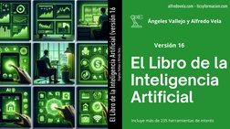 Incluye más de 235 herramientas de interés
Ángeles Vallejo y Alfredo Vela
El Libro de la
Inteligencia
Artificial
Versión 16
a
