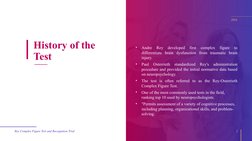 Rey Complex Figure Test and Recognition Trial
2
History of the 
Test
•
Andre 
Rey 
developed 
first 
complex 
figure 
to 
dif