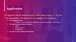 Presentation Title
5
Application 
Clinically and in research across a wide range of ages ( 6 – 93 yrs)
In conjunction with