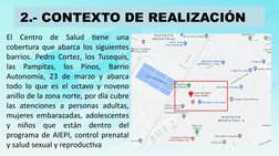 2.- CONTEXTO DE REALIZACIÓN   
El Centro de Salud tiene una 
cobertura que abarca los siguientes 
barrios. Pedro Cortez, los