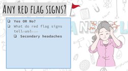 ❏
Yes OR No?
❏
What do red flag signs 
tell us?
❏
Secondary headaches
Any red ﬂag signs?
AfraTafreeh.com
