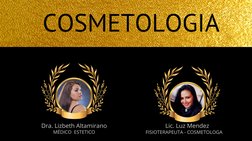 COSMETOLOGIA
COSMETOLOGIA
Dra. Lizbeth Altamirano
Lic. Luz Mendez
MÉDICO  ESTETICO
FISIOTERAPEUTA - COSMETOLOGA
