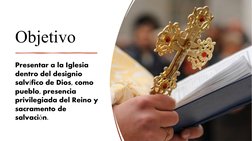 Objetivo
Presentar a la Iglesia 
dentro del designio 
salv fico de Dios, como 
í
pueblo, presencia 
privilegiada del Reino y