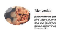 Bienvenida
Hermanos sean bienvenidos, hemos 
llegado ya a nuestro tercer d a de 
í
oraci n y reflexi n por nuestros 
ó
ó
hijo