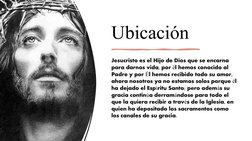 Ubicación
Jesucristo es el Hijo de Dios que se encarna 
para darnos vida, por l hemos conocido al 
é
Padre y por l hemos reci