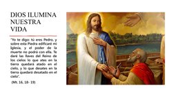 DIOS ILUMINA 
NUESTRA 
VIDA
“Yo te digo: tú eres Pedro, y 
sobre esta Piedra edificaré mi 
Iglesia, y el poder de la 
muerte