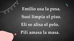 Emilio usa la pesa.
Susi limpia el piso. 
Eli se alisa el pelo.
Pili amasa la masa.
