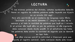 LECTURA
Las mismas palabras del dictado, ustedes apoderados deberán 
llevar un registro de cuántas palabras están leyendo sus