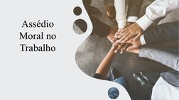 Assédio 
Moral no 
Trabalho
